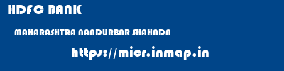 HDFC BANK  MAHARASHTRA NANDURBAR SHAHADA   micr code